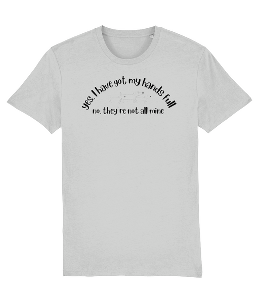"Yes, I have got my hands full" T-Shirt (dark text)