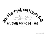 "Yes, I have got my hands full" T-Shirt (dark text)
